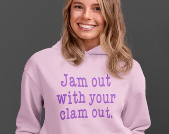 Jam out with your clam out hoodie sweatshirt