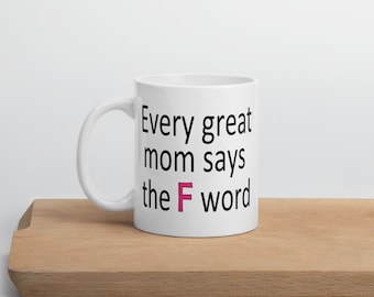 Funny Great Mom mug. Mommy has a potty mouth f word coffee mug.