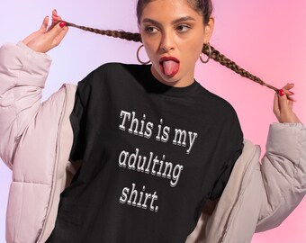 Adulting t-shirt, I'm an adult, adulting is hard, funny tee, young adult, sarcasm, graduation, 18th birthday, being responsible, parents