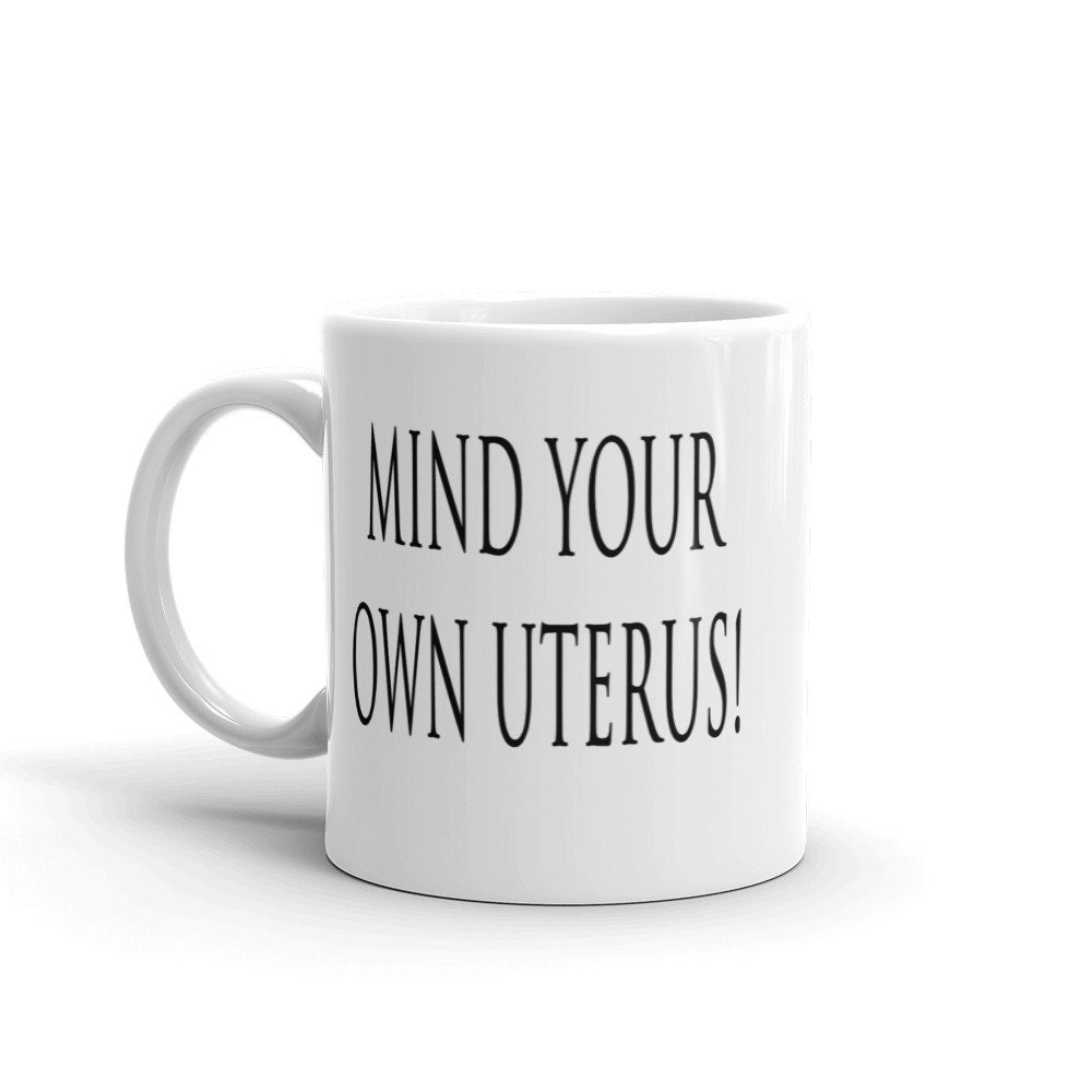 Mind Own Uterus Pro-choice Mug Mind Your Own Business My | Etsy