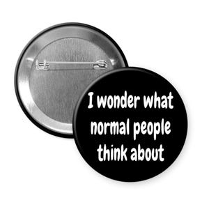 Normal people pinback button or magnet. I wonder what normal people think about badge