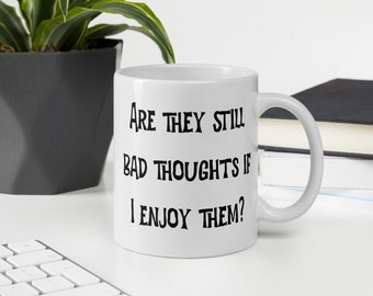 Bad thoughts ceramic mug. Are they still bad if I enjoy them? Sarcastic gift