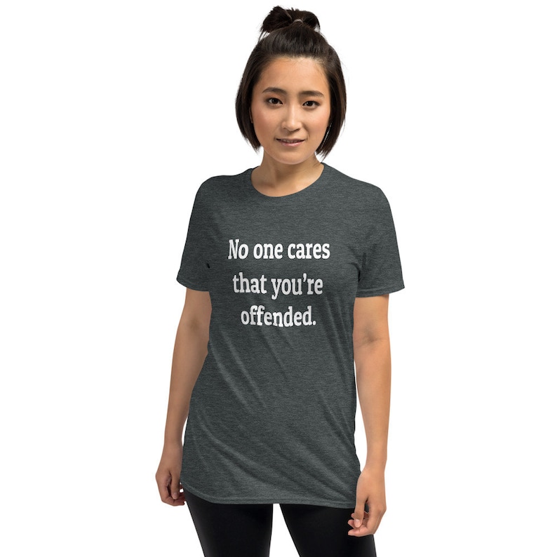 Offended T-shirt, no one cares, I'm offended, special snowflake, warped sense of humor, sarcasm, I don't care, graphic tee, sarcastic, funny image 3