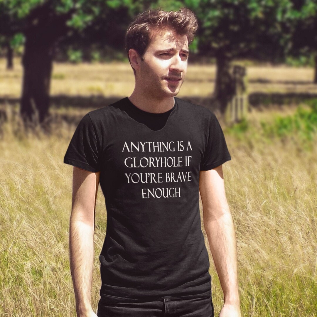 Anything is a Gloryhole If You're Brave Enough Funny Inappropriate Sexual  Humor Short-sleeve Unisex T-shirt - Etsy UK
