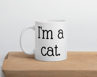 Cat coffee mug, cat mug, I'm a cat, crazy cat lady, I love cats, cat gift, animal mug, sarcasm, statement mug, cute cat mug, kitty cat, meow