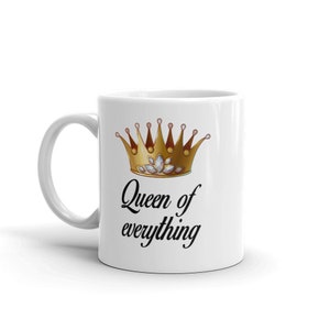 Queen of everything mug. Funny sarcastic feminist boss lady gift 11 Fluid ounces