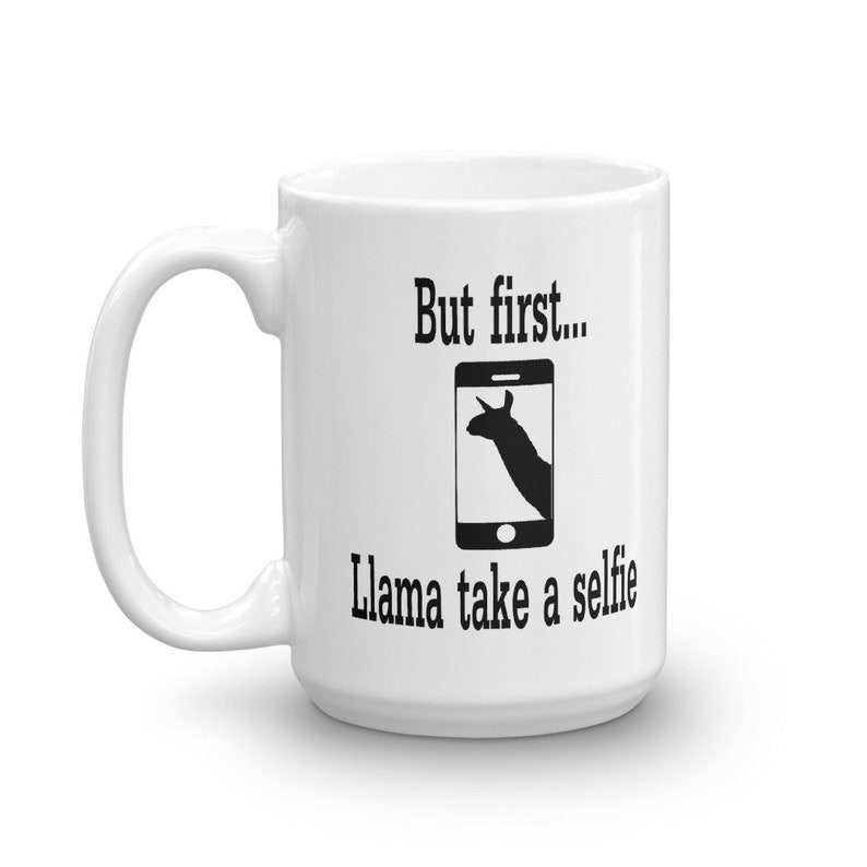 Llama selfie pun mug. But first, llama take a selfie funny animal puns gift mug 15 Fluid ounces