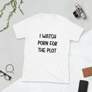 I watch porn for the plot t-shirt. Funny inappropriate adult sexual humor shirt. White