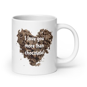 I love you more than chocolate funny gift mug. Chocoholic ceramic coffee mug. 20 Fluid ounces