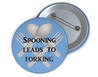 Spooning leads to forking pinback button. Funny sarcastic humor pin