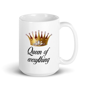 Queen of everything mug. Funny sarcastic feminist boss lady gift 15 Fluid ounces