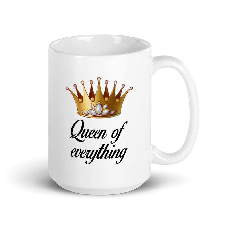 Queen of everything mug. Funny sarcastic feminist boss lady gift 15 Fluid ounces