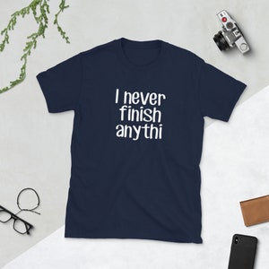 I never finish anything funny slacker humor short sleeve Navy