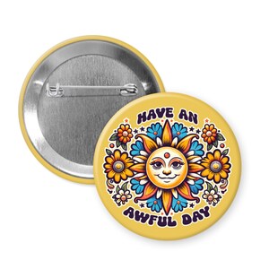 Have an awful day demotivational magnet or pinback button. Funny sarcastic humor pin