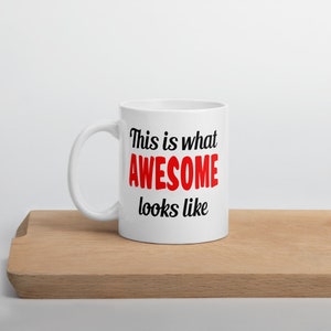 Awesome coffee mug. This is what awesome looks like gift mug.