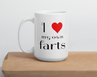 Fart joke mug. I love my own farts crude flatulence humor farting jokes ceramic mug.
