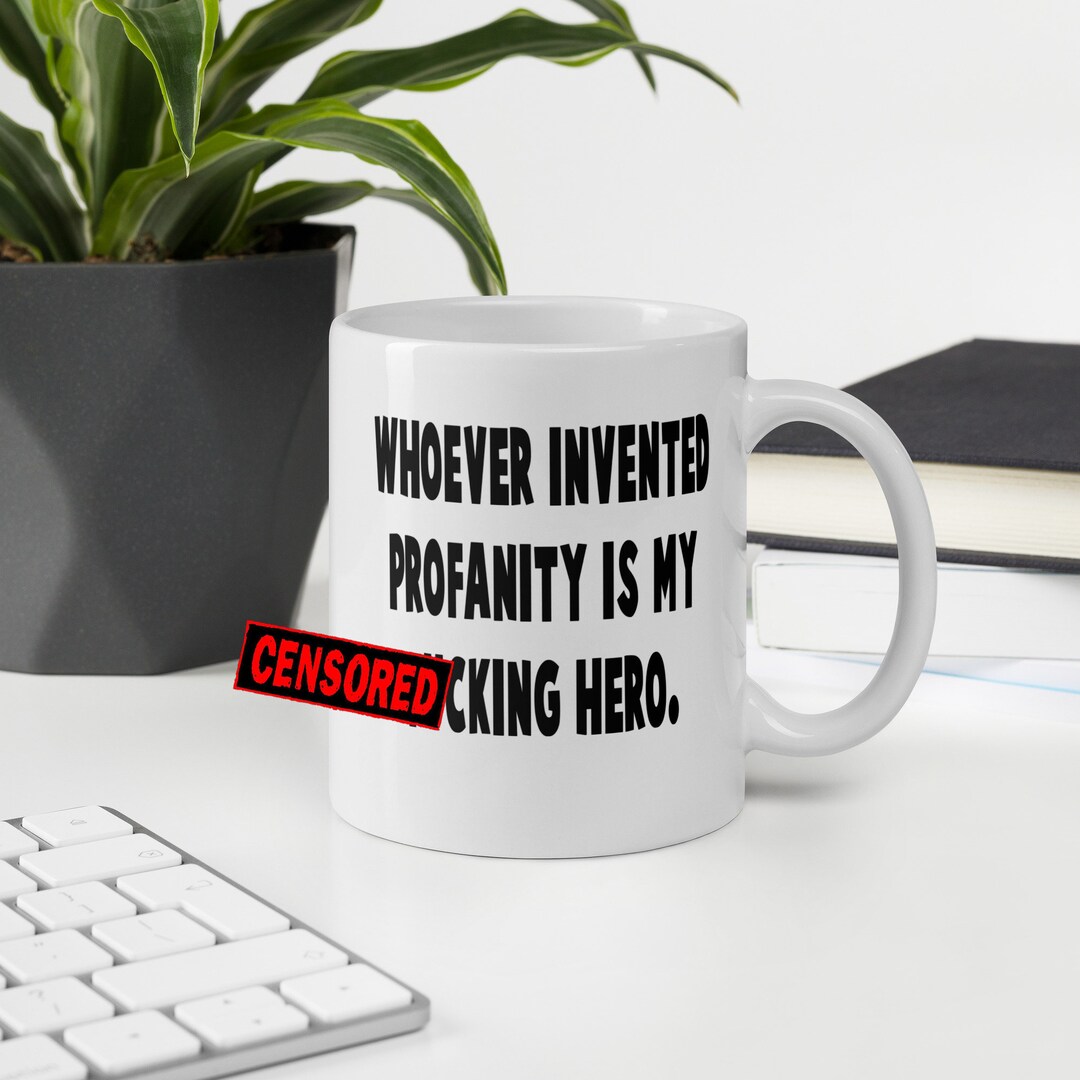 Funny Profanity Hero Mug. Who Invented Profanity Sarcastic Cussing F