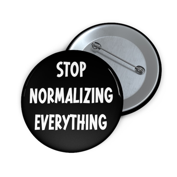 Stop normalizing everything  pin-back button.