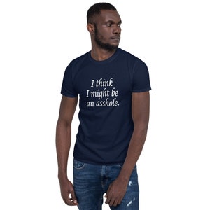 Funny ashole t-shirt. I think I might be an Ahole profanity image 8