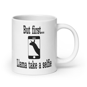 Llama selfie pun mug. But first, llama take a selfie funny animal puns gift mug 20 Fluid ounces
