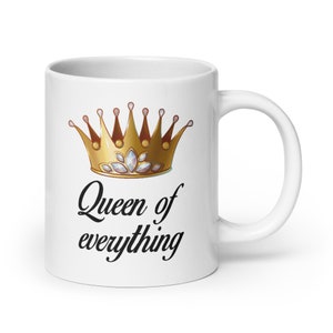 Queen of everything mug. Funny sarcastic feminist boss lady gift 20 Fluid ounces