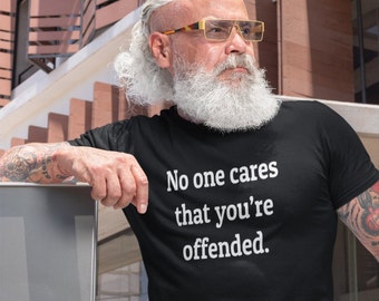 Offended T-shirt, no one cares, I'm offended, special snowflake, warped sense of humor, sarcasm, I don't care, graphic tee, sarcastic, funny