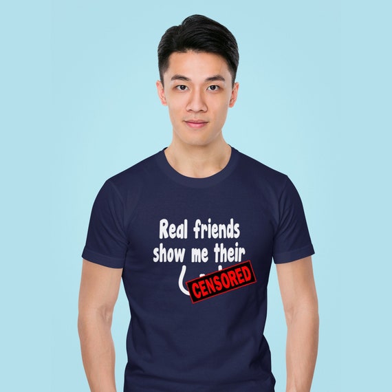 Real Friends Show Me Their Boobs Inappropriate Breasts Funny T-shirt -   Canada