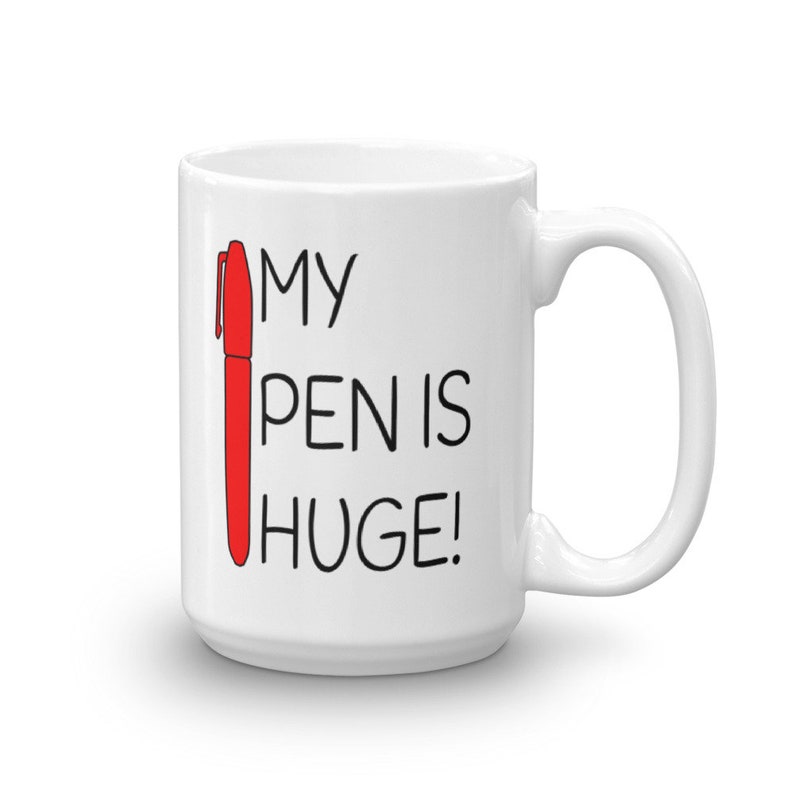 Huge Penis Funny Mug My Pen Is Huge Bad Pun Sexual Joke Etsy 