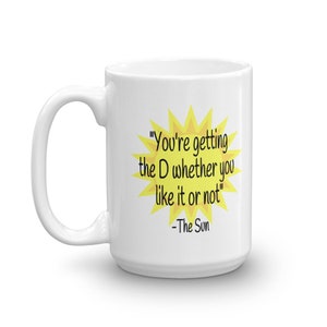 Funny sun quote vitamin D joke ceramic mug. You're getting the D sarcastic penis joke adult sexual humor mug. 15 Fluid ounces