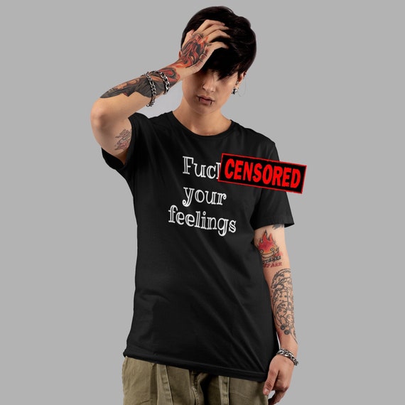 Feelings T Shirt F Word F Your Feelings Fck Your Feelings Etsy