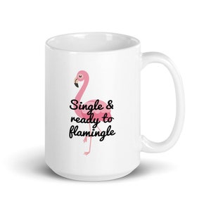 Single and ready to mingle flamingo pun mug. Single and ready to flamingle funny gift 15 Fluid ounces