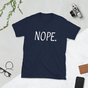 Nope T-Shirt. Snarky sarcastic short sleeve unisex shirt. Navy