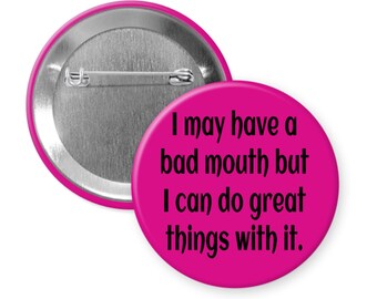 Bad mouth pinback button or magnet. Funny pin badge.