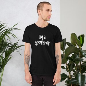 I'm a grown-up T-shirt. Funny adulting shirt. image 6