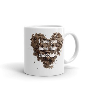 I love you more than chocolate funny gift mug. Chocoholic ceramic coffee mug. 11 Fluid ounces