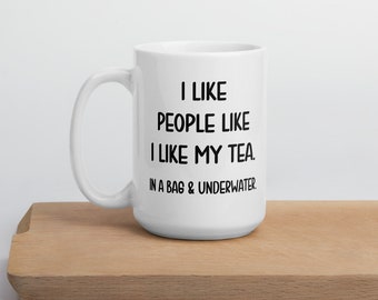 Tea drinker mug. I like people like I like my tea funny teabag ceramic mug.
