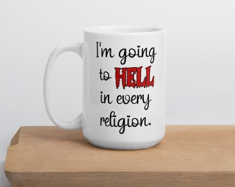 Religious humor mug. I'm going to hell in every religion.