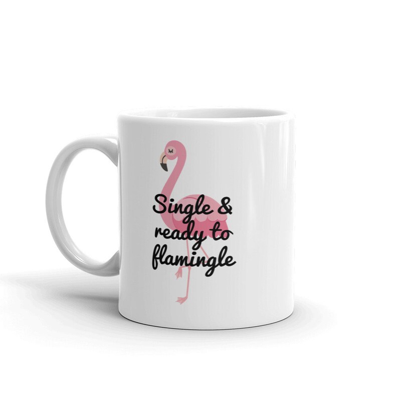Single and ready to mingle flamingo pun mug. Single and ready to flamingle funny gift 11 Fluid ounces