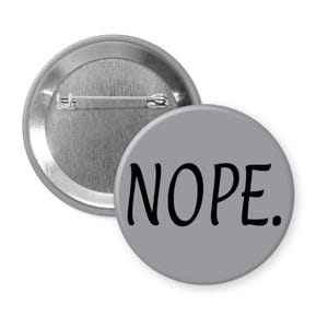 Nope pinback button or magnet snarky sarcastic pin