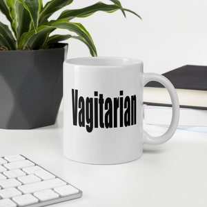 Vagitarian coffee mug. Funny adult LGBTQ vag pride ceramic mug.