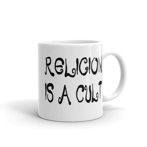 11 ounce white ceramic mug with the phrase Religion is a cult printed on both sides.