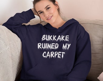 Bukkake sex joke hoodie.  Sex party ruined my carpet. Crude adult sexual humor