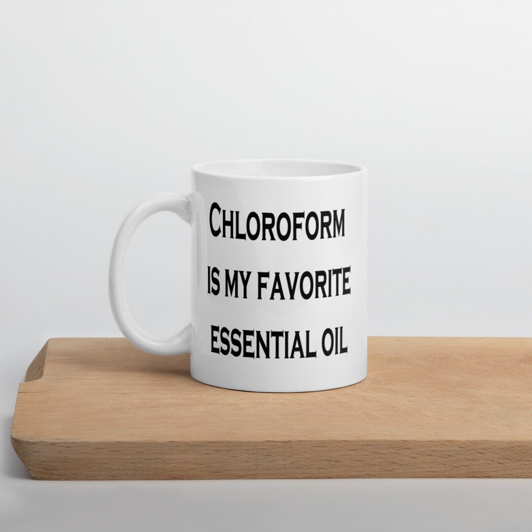 Chloroform Joke Serial Killer Funny Coffee Mug, Dark Humor Essential