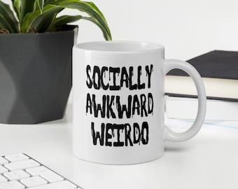 Socially awkward weirdo mug. Introvert antisocial sarcastic gift.