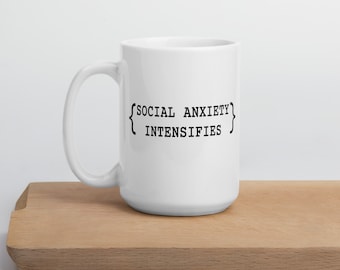 Social anxiety intensifies ceramic mug
