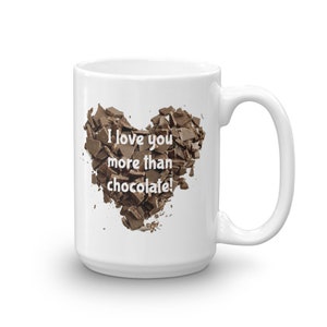 I love you more than chocolate funny gift mug. Chocoholic ceramic coffee mug. 15 Fluid ounces