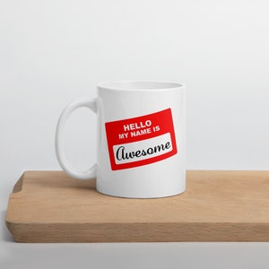 Hello my name is Awesome funny name tag ceramic coffee or tea mug.