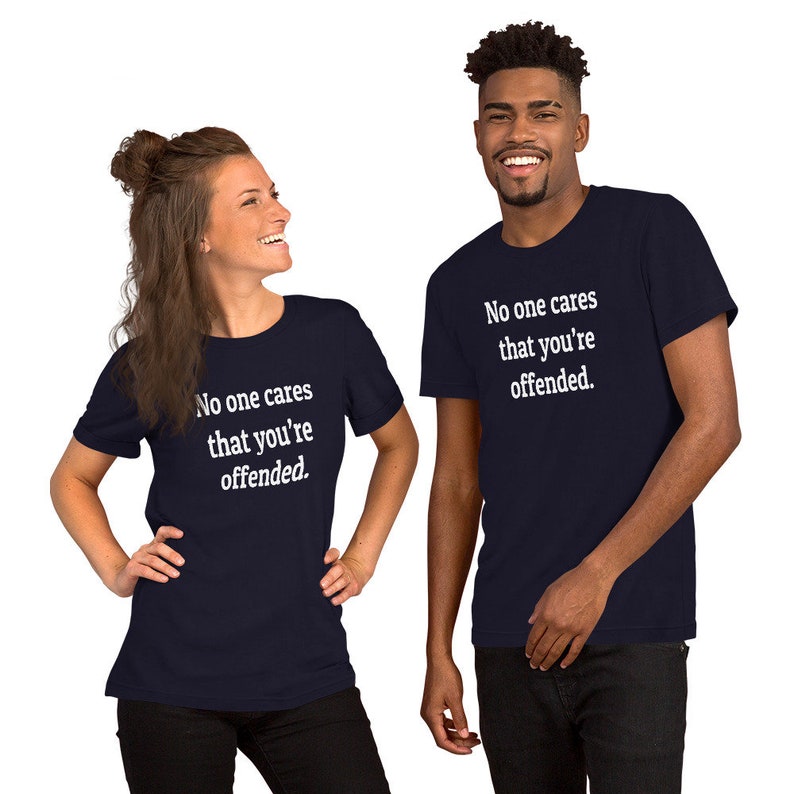 Offended T-shirt, no one cares, I'm offended, special snowflake, warped sense of humor, sarcasm, I don't care, graphic tee, sarcastic, funny image 8