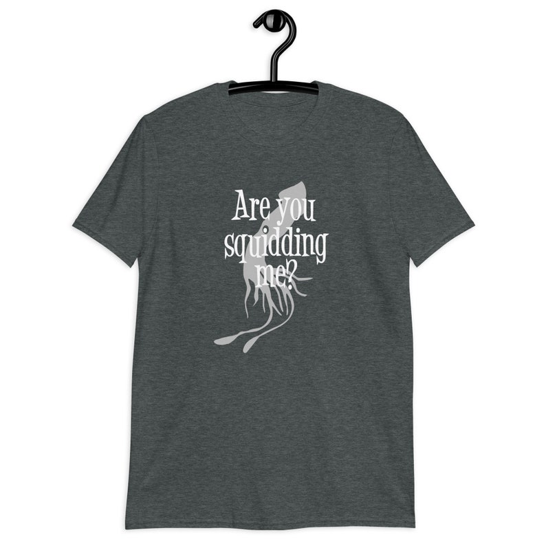 Squid pun T-shirt. Are you squidding kidding me funny Dad joke animal pun shirt. Dark Heather