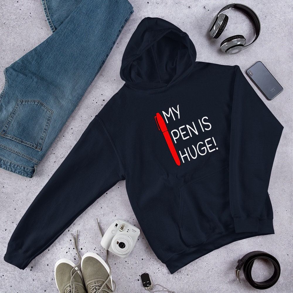 My Pen Is Huge Adult Humor Inappropriate Dirty Joke Hoodie